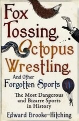 Fox Tossing, Octopus Wrestling and Other Forgotten Sports цена и информация | Книги о питании и здоровом образе жизни | kaup24.ee