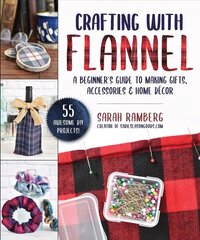 Crafting with Flannel: A Beginner's Guide to Making Gifts, Accessories & Home Decor цена и информация | Книги о питании и здоровом образе жизни | kaup24.ee