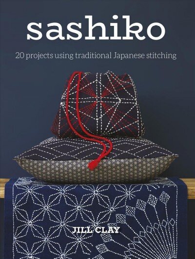 Sashiko - 20 Projects Using Traditional Japanese S titching: 20 Projects Using Traditional Japanese Stitching hind ja info | Kunstiraamatud | kaup24.ee
