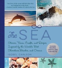 Sea: Stories, Trivia, Crafts, and Recipes Inspired by the World's Best Shorelines, Beaches, and Oceans hind ja info | Tervislik eluviis ja toitumine | kaup24.ee