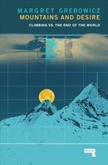 Mountains and Desire: Climbing vs. The End of the World New edition hind ja info | Tervislik eluviis ja toitumine | kaup24.ee