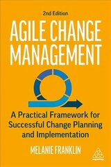 Agile Change Management: A Practical Framework for Successful Change Planning and Implementation 2nd Revised edition цена и информация | Книги по экономике | kaup24.ee