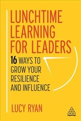 Lunchtime Learning for Leaders: 16 Ways to Grow Your Resilience and Influence цена и информация | Книги по экономике | kaup24.ee