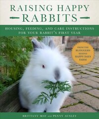 Raising Happy Rabbits: Housing, Feeding, and Care Instructions for Your Rabbit's First Year цена и информация | Самоучители | kaup24.ee