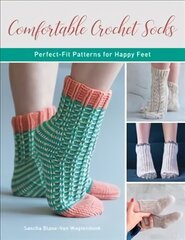 Comfortable Crochet Socks: Perfect-Fit Patterns for Happy Feet цена и информация | Книги о питании и здоровом образе жизни | kaup24.ee