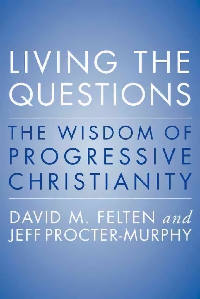 Living the Questions: The Wisdom of Progressive Christianity hind ja info | Usukirjandus, religioossed raamatud | kaup24.ee