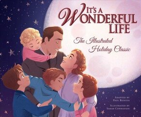 It's a Wonderful Life: The Illustrated Holiday Classic: The Illustrated Holiday Classic цена и информация | Книги для малышей | kaup24.ee