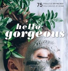 Hello Gorgeous: 75 Fabulous DIY Facials You Can Do At Home hind ja info | Eneseabiraamatud | kaup24.ee