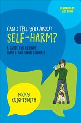 Can I Tell You About Self-Harm?: A Guide for Friends, Family and Professionals цена и информация | Книги для подростков и молодежи | kaup24.ee