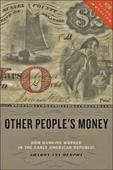 Other People's Money: How Banking Worked in the Early American Republic цена и информация | Исторические книги | kaup24.ee