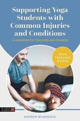 Supporting Yoga Students with Common Injuries and Conditions: A Handbook for Teachers and Trainees цена и информация | Самоучители | kaup24.ee