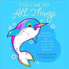 You Can Do All Things: Drawings, Affirmations and Mindfulness to Help With Anxiety and Depression (Illustrated Cute Animals, Encouragement) цена и информация | Самоучители | kaup24.ee