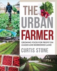 Urban Farmer: Growing Food for Profit on Leased and Borrowed Land цена и информация | Книги по садоводству | kaup24.ee