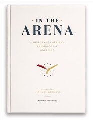 In the Arena: A History of American Presidential Hopefuls цена и информация | Исторические книги | kaup24.ee