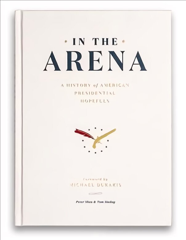 In the Arena: A History of American Presidential Hopefuls цена и информация | Ajalooraamatud | kaup24.ee
