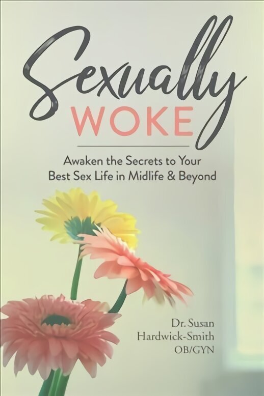 Sexually Woke: Awaken the Secrets to Your Best Sex Life in Midlife & Beyond цена и информация | Eneseabiraamatud | kaup24.ee