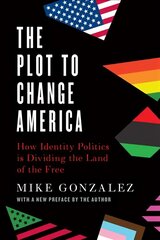 Plot to Change America: How Identity Politics is Dividing the Land of the Free цена и информация | Исторические книги | kaup24.ee