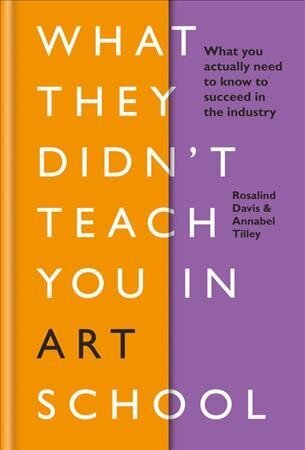 What They Didnt Teach You in Art School: What you need to know to survive as an artist цена и информация | Kunstiraamatud | kaup24.ee