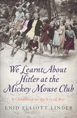 We Learnt About Hitler at the Mickey Mouse Club: A Childhood on the Eve of War цена и информация | Биографии, автобиогафии, мемуары | kaup24.ee