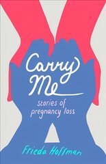 Carry Me: Stories of Pregnancy Loss hind ja info | Eneseabiraamatud | kaup24.ee