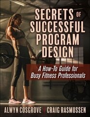 Secrets of Successful Program Design: A How-To Guide for Busy Fitness Professionals hind ja info | Eneseabiraamatud | kaup24.ee