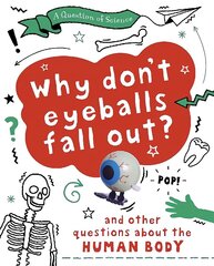 Question of Science: Why Don't Your Eyeballs Fall Out? And Other Questions about the Human Body Illustrated edition hind ja info | Noortekirjandus | kaup24.ee