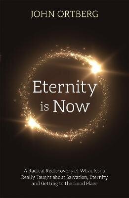 Eternity is Now: A Radical Rediscovery of What Jesus Really Taught about Salvation, Eternity and Getting to the Good Place hind ja info | Usukirjandus, religioossed raamatud | kaup24.ee