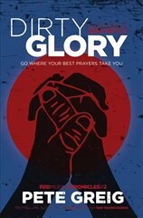 Dirty Glory: Go Where Your Best Prayers Take You (Red Moon Chronicles #2) цена и информация | Духовная литература | kaup24.ee