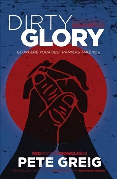 Dirty Glory: Go Where Your Best Prayers Take You (Red Moon Chronicles #2) цена и информация | Usukirjandus, religioossed raamatud | kaup24.ee