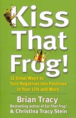 Kiss That Frog!: 12 Great Ways to Turn Negatives into Positives in Your Life and Work цена и информация | Самоучители | kaup24.ee