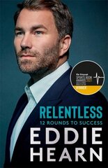 Relentless: 12 Rounds to Success: WINNER AT THE SPORTS BOOK AWARDS 2021 hind ja info | Majandusalased raamatud | kaup24.ee