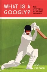 What is a Googly?: The Mysteries of Cricket Explained цена и информация | Книги о питании и здоровом образе жизни | kaup24.ee
