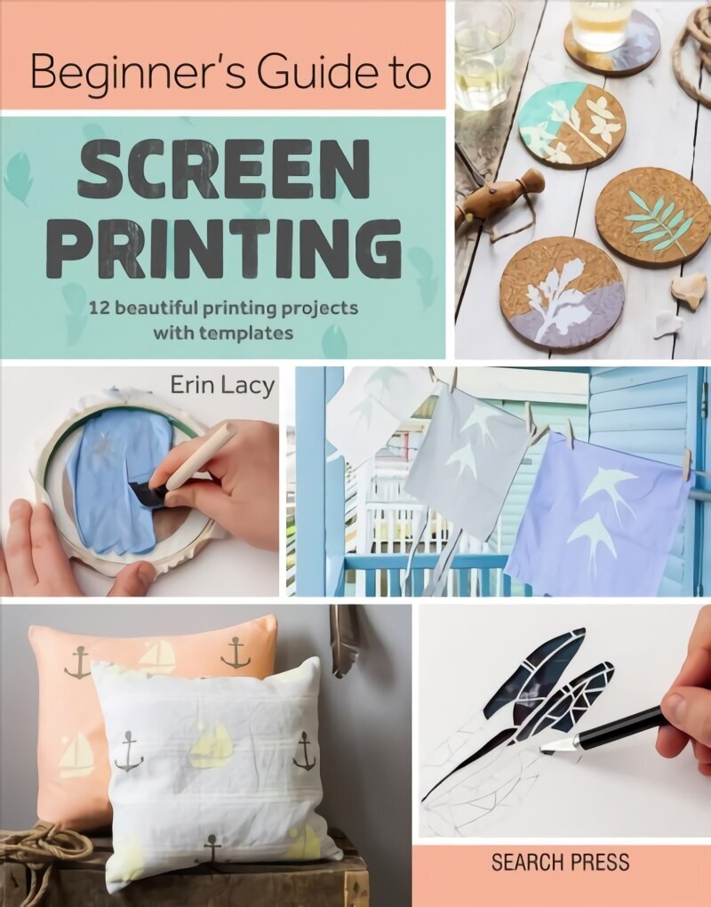 Beginner's Guide to Screen Printing: 12 Beautiful Printing Projects with Templates цена и информация | Tervislik eluviis ja toitumine | kaup24.ee