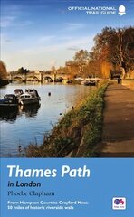 Thames Path in London: From Hampton Court to Crayford Ness: 50 miles of historic riverside walk New Edition цена и информация | Путеводители, путешествия | kaup24.ee