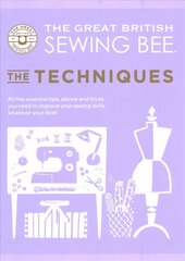 Great British Sewing Bee: The Techniques: All the Essential Tips, Advice and Tricks You Need to Improve Your Sewing Skills, Whatever Your Level цена и информация | Книги о питании и здоровом образе жизни | kaup24.ee