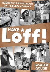 Have a Loff!: Humorous Photographs of the Black Country цена и информация | Книги о питании и здоровом образе жизни | kaup24.ee