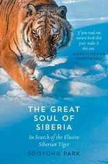 Great Soul of Siberia: In Search of the Elusive Siberian Tiger цена и информация | Книги о питании и здоровом образе жизни | kaup24.ee
