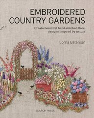 Embroidered Country Gardens: Create Beautiful Hand-Stitched Floral Designs Inspired by Nature hind ja info | Tervislik eluviis ja toitumine | kaup24.ee