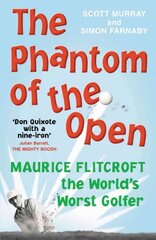 Phantom of the Open: Maurice Flitcroft, the World's Worst Golfer - NOW A MAJOR FILM STARRING MARK RYLANCE цена и информация | Книги о питании и здоровом образе жизни | kaup24.ee