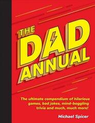 Dad Annual: The Ultimate Compendium of Hilarious Games, Bad Jokes, Mind-Boggling Trivia and Much, Much More! цена и информация | Книги о питании и здоровом образе жизни | kaup24.ee