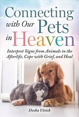 Connecting with Our Pets in Heaven: Interpret Signs from Animals in the Afterlife, Cope with Grief, and Heal цена и информация | Книги о питании и здоровом образе жизни | kaup24.ee