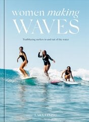 Women Making Waves: Trailblazing Surfers In and Out of the Water цена и информация | Книги о питании и здоровом образе жизни | kaup24.ee