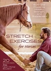 Stretch Exercises for Horses: Build and Preserve Mobility, Strength, and Suppleness цена и информация | Книги о питании и здоровом образе жизни | kaup24.ee