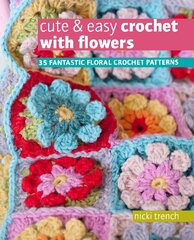 Cute & Easy Crochet with Flowers: 35 Fantastic Floral Crochet Patterns UK Edition цена и информация | Книги о питании и здоровом образе жизни | kaup24.ee