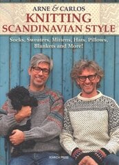 Arne & Carlos Knitting Scandinavian Style: Socks, Sweaters, Mittens, Hats, Pillows, Blankets and More! hind ja info | Tervislik eluviis ja toitumine | kaup24.ee