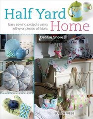 Half Yard (TM) Home: Easy Sewing Projects Using Left-Over Pieces of Fabric цена и информация | Книги о питании и здоровом образе жизни | kaup24.ee