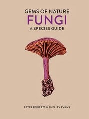 Fungi: A Species Guide, Volume 2 hind ja info | Tervislik eluviis ja toitumine | kaup24.ee