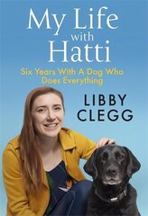 My Life with Hatti: Six Years With A Dog Who Does Everything hind ja info | Eneseabiraamatud | kaup24.ee