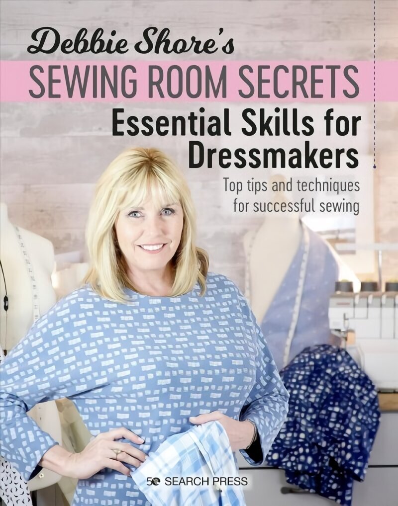 Debbie Shore's Sewing Room Secrets: Essential Skills for Dressmakers: Top Tips and Techniques for Successful Sewing цена и информация | Tervislik eluviis ja toitumine | kaup24.ee