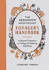 Hedgerow Apothecary Forager's Handbook: A Seasonal Companion to Finding and Gathering Wild Plants цена и информация | Книги о питании и здоровом образе жизни | kaup24.ee